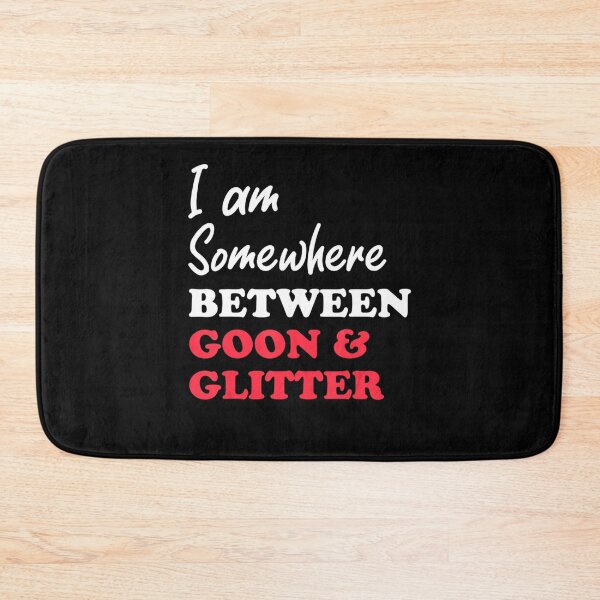Item preview, Im somewhere between goon and glitter . designed and sold by HerbertKuhn112.
