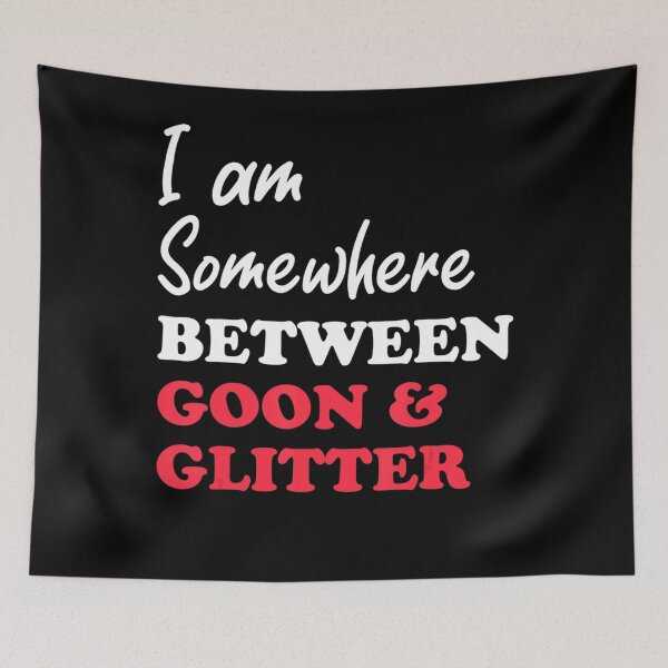 Item preview, Im somewhere between goon and glitter . designed and sold by HerbertKuhn112.