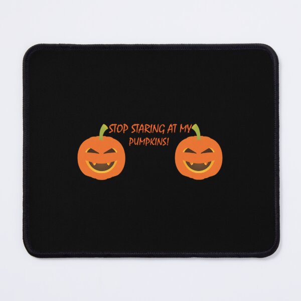 Item preview, Stop Staring At My Pumpkins 	 Design	 designed and sold by tkalappme19.