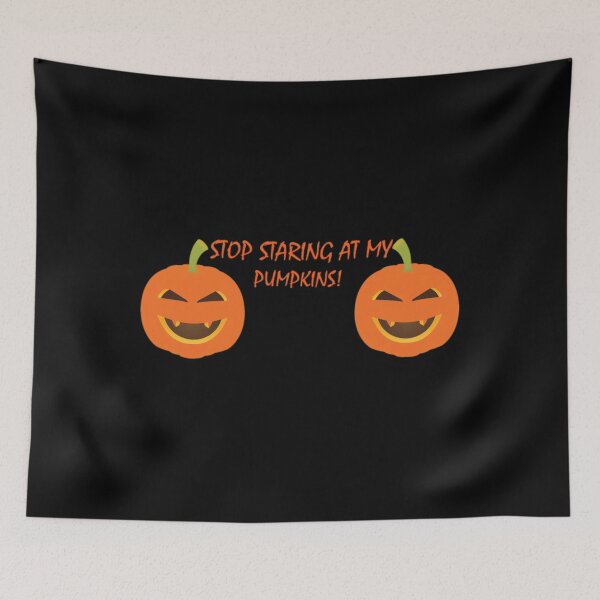 Item preview, Stop Staring At My Pumpkins 	 Design	 designed and sold by tkalappme19.