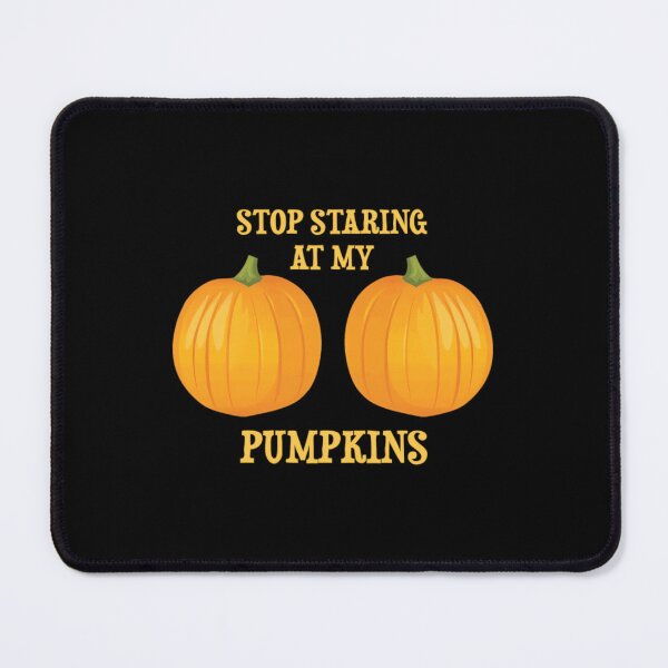 Item preview, Stop Staring At My Pumpkins	 designed and sold by tkalappme19.