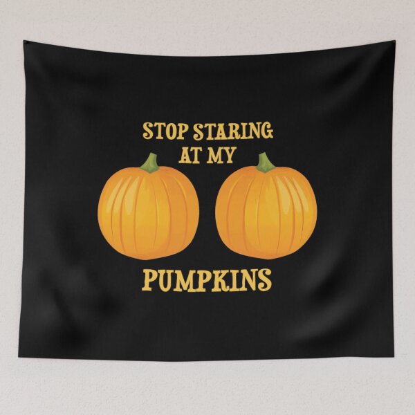 Item preview, Stop Staring At My Pumpkins	 designed and sold by tkalappme19.