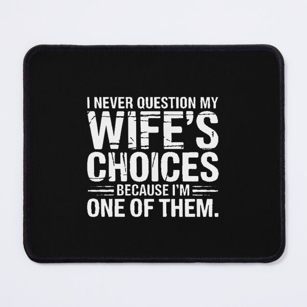 Item preview, I Never Question My Wife's Choices Marriage Humor Husband designed and sold by KingsLife1994.