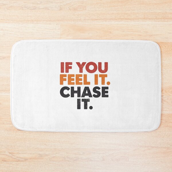 Item preview, If You Feel It. Chase It. designed and sold by Nice En.