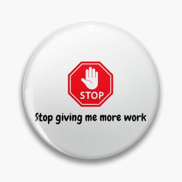 Item preview, Stop giving me more work designed and sold by BG story.