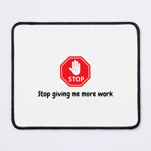 Item preview, Stop giving me more work designed and sold by BG story.