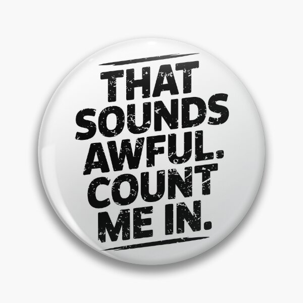 Item preview, That Sounds Awful, Count Me In. Version 1 designed and sold by ArthousePromos.
