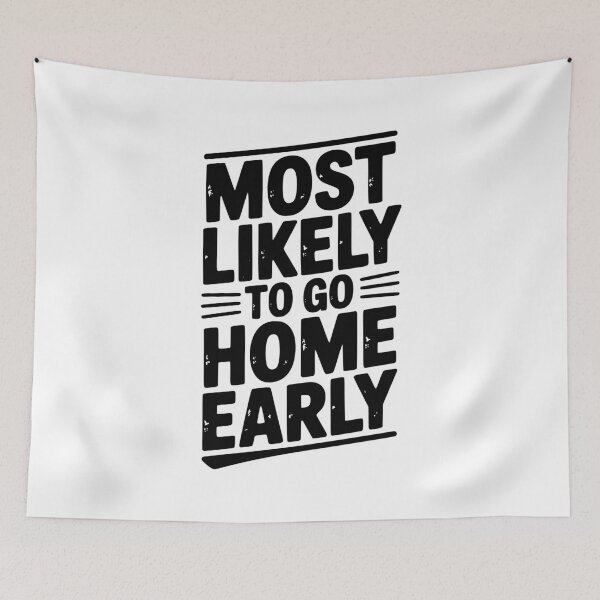 Item preview, Most Likely To Go Home Early designed and sold by Frank Ring.