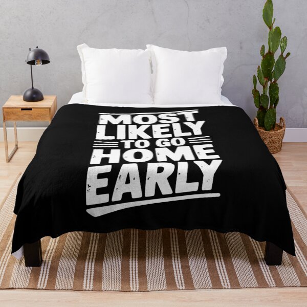 Item preview, Most Likely To Go Home Early designed and sold by Frank Ring.
