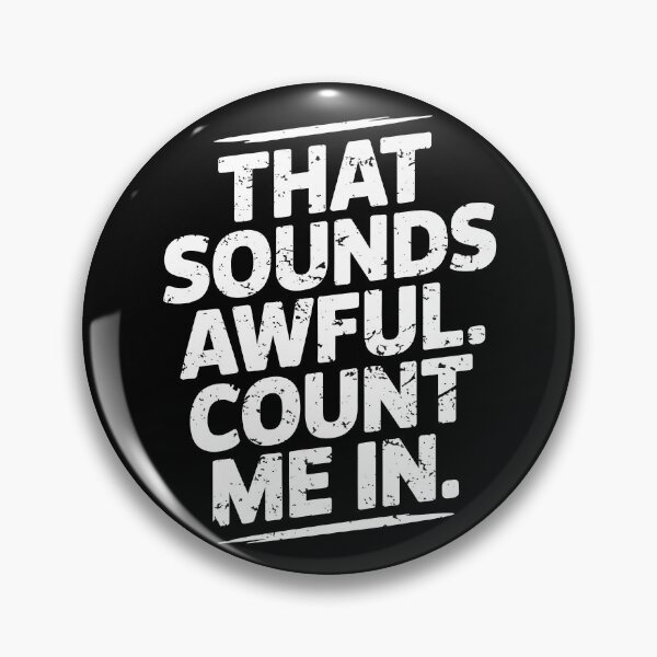Item preview, That Sounds Awful, Count Me In. Version 2 designed and sold by ArthousePromos.