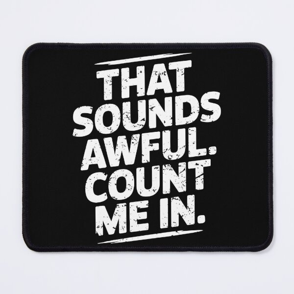 Item preview, That Sounds Awful, Count Me In. Version 2 designed and sold by ArthousePromos.