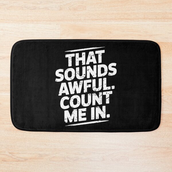 Item preview, That Sounds Awful, Count Me In. Version 2 designed and sold by ArthousePromos.