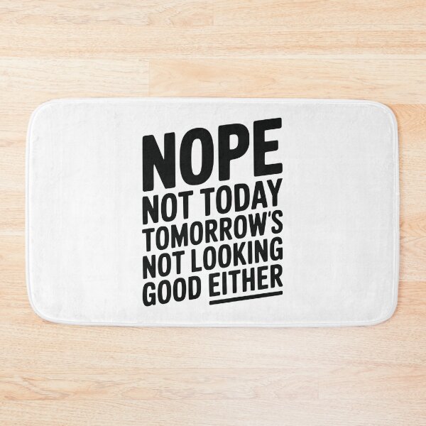 Item preview, Nope Not Today Tomorrow’s Not Looking Good Either designed and sold by Frank Ring.