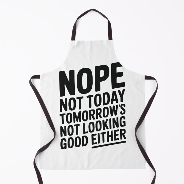 Item preview, Nope Not Today Tomorrow’s Not Looking Good Either designed and sold by Frank Ring.