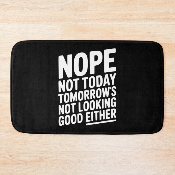 Item preview, Nope Not Today Tomorrow’s Not Looking Good Either designed and sold by Frank Ring.
