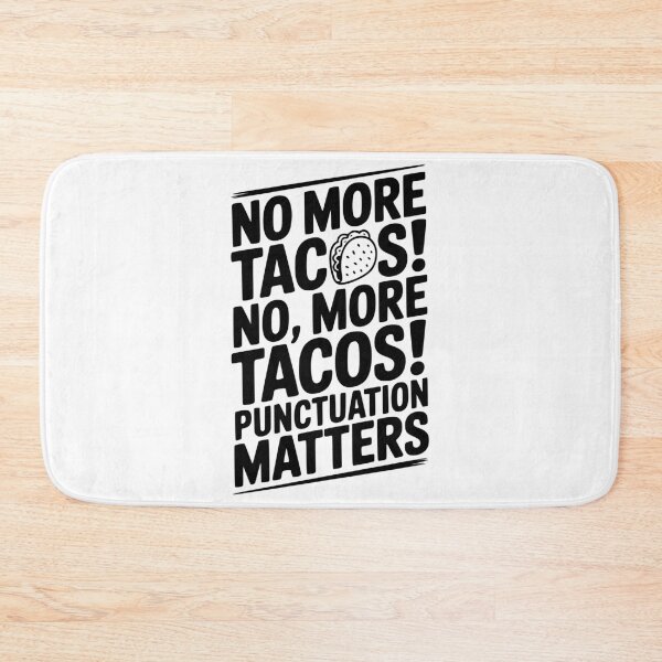 Item preview, No More Tacos! No, More Tacos! Punctuation Matters designed and sold by Frank Ring.