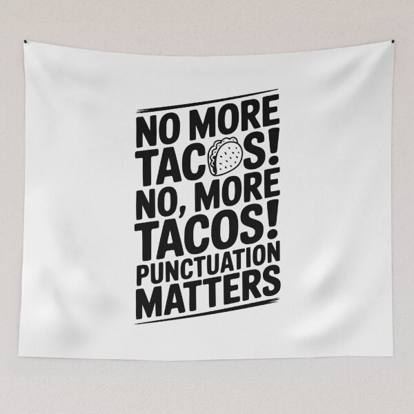 Item preview, No More Tacos! No, More Tacos! Punctuation Matters designed and sold by Frank Ring.
