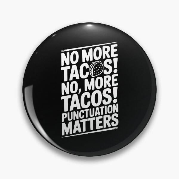 Item preview, No More Tacos! No, More Tacos! Punctuation Matters designed and sold by Frank Ring.