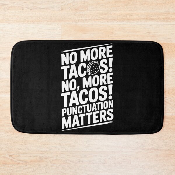Item preview, No More Tacos! No, More Tacos! Punctuation Matters designed and sold by Frank Ring.