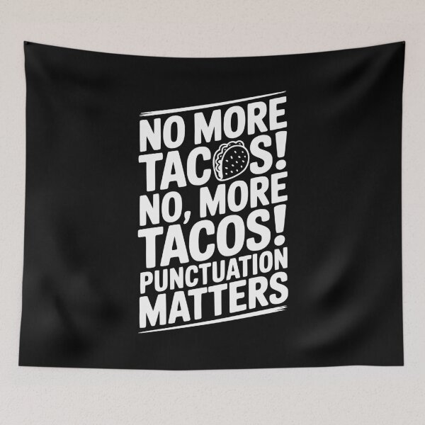 Item preview, No More Tacos! No, More Tacos! Punctuation Matters designed and sold by Frank Ring.