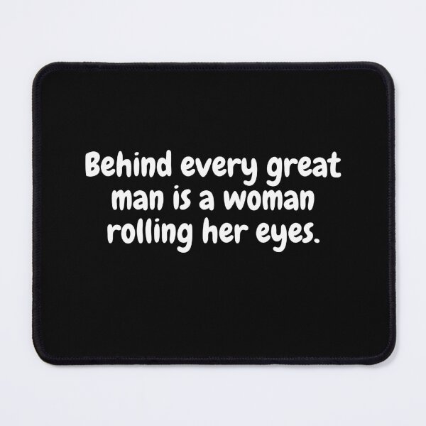 Item preview, Behind every great man is a woman rolling her eyes designed and sold by Zlaja97Emina01.