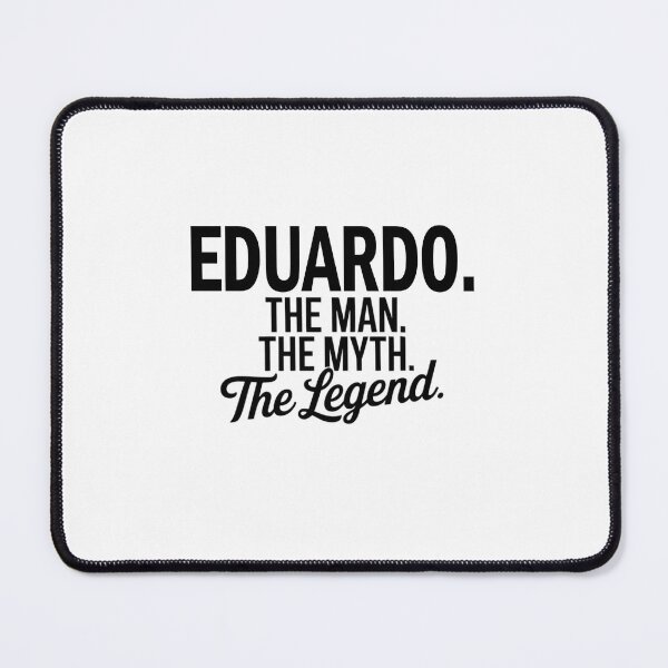 Item preview, Eduardo Name Eduardo The Man The Myth The legend designed and sold by Watsonarts.