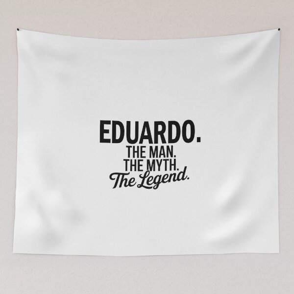 Item preview, Eduardo Name Eduardo The Man The Myth The legend designed and sold by Watsonarts.