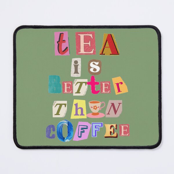 Item preview, Tea is better than coffee designed and sold by GasconyPassion.