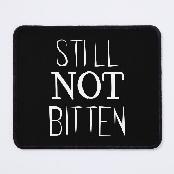 Item preview, STILL. NOT. BITTEN. designed and sold by cchqxefee37.