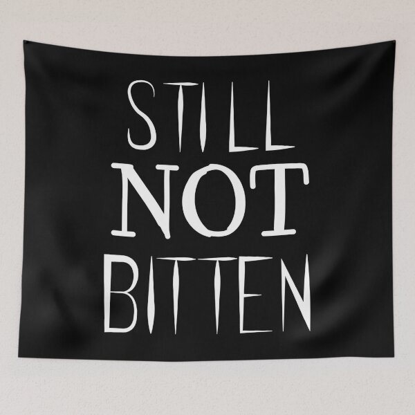 Item preview, STILL. NOT. BITTEN.  	 designed and sold by cchqxefee37.