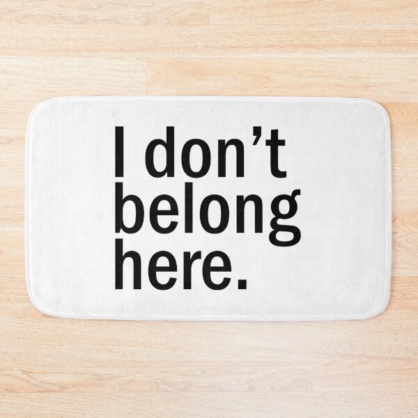 Item preview, I don't belong here. designed and sold by designing01Ar3.