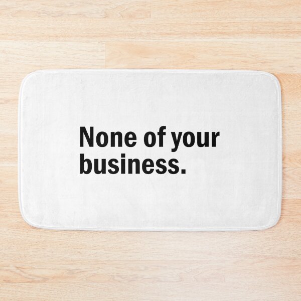 Item preview, None of your business  designed and sold by designing01Ar3.