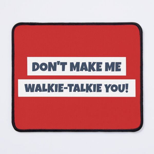 Item preview, Don't Make Me Walkie-Talkie You designed and sold by qbflamingo.