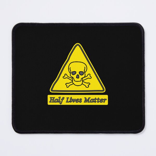 Item preview, Caution Half Lives Matter Atomic Energy Funny Science Twist designed and sold by SkeletonsDanger.
