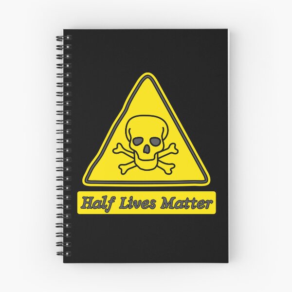 Item preview, Caution Half Lives Matter Atomic Energy Funny Science Twist designed and sold by SkeletonsDanger.
