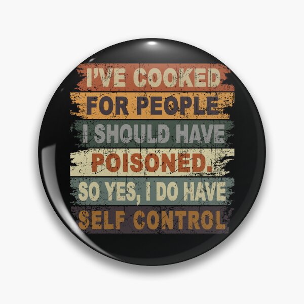 Item preview, I've Cooked For People I Should Have Poisoned So Yes I Do Self Control designed and sold by JanessaHardi.