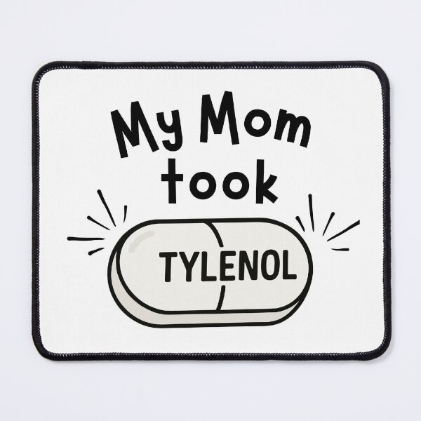 Item preview, My mom took Tylenol (white pill) designed and sold by neuroinclusify.