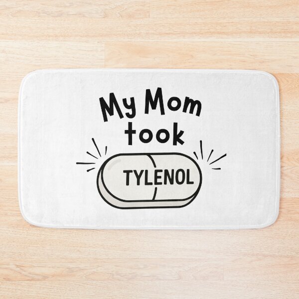 Item preview, My mom took Tylenol (white pill) designed and sold by neuroinclusify.