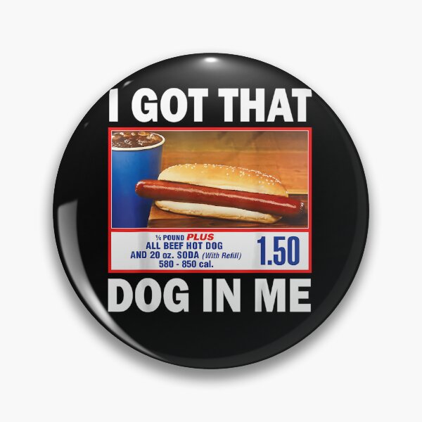 Item preview, I Got That Dog In Me Hot Dog 1/4 Pound Plus All Beef And 20 Oz Soda With Refill designed and sold by SummerSmiths.