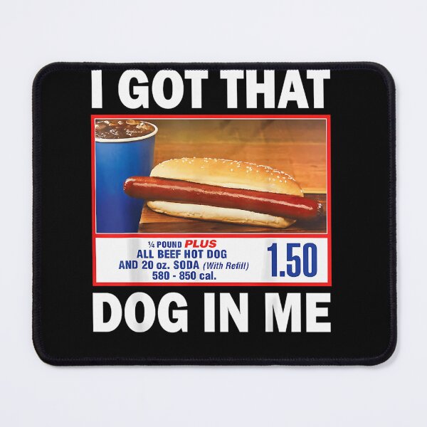 Item preview, I Got That Dog In Me Hot Dog 1/4 Pound Plus All Beef And 20 Oz Soda With Refill designed and sold by SummerSmiths.