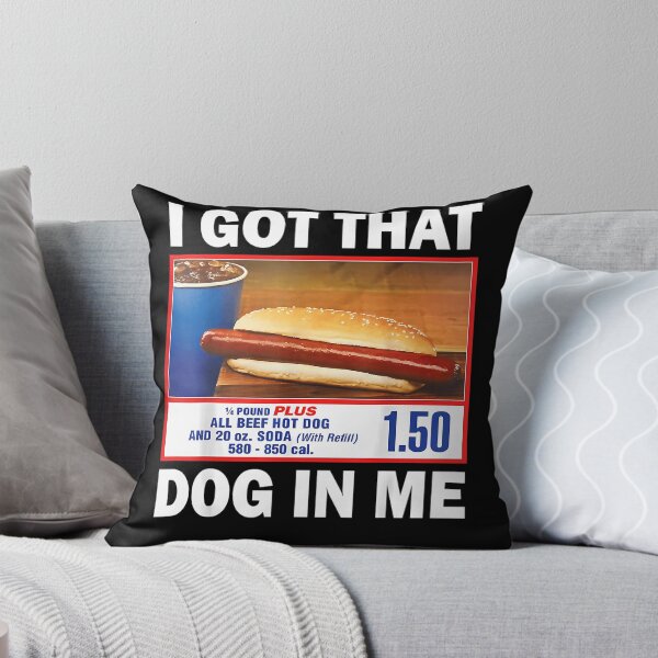 Item preview, I Got That Dog In Me Hot Dog 1/4 Pound Plus All Beef And 20 Oz Soda With Refill designed and sold by SummerSmiths.