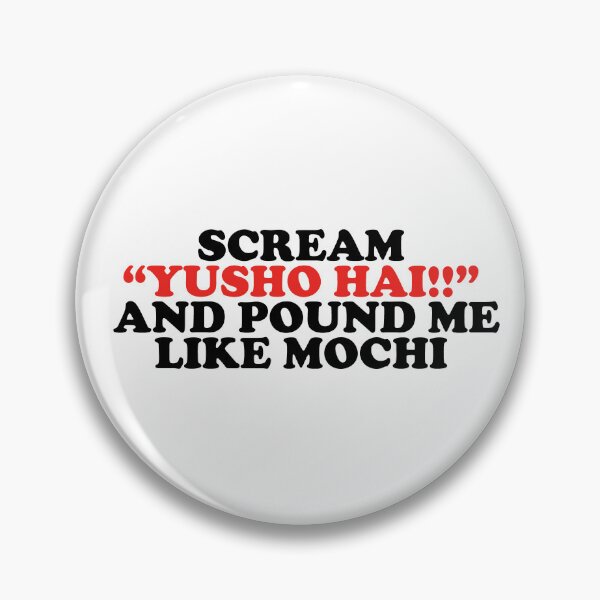 Item preview, scream yusho hai and pound me like mochi designed and sold by shitpostee.
