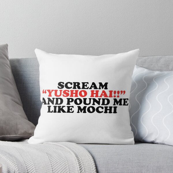 Item preview, scream yusho hai and pound me like mochi designed and sold by shitpostee.