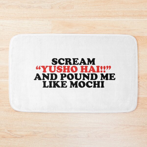 Item preview, scream yusho hai and pound me like mochi designed and sold by shitpostee.
