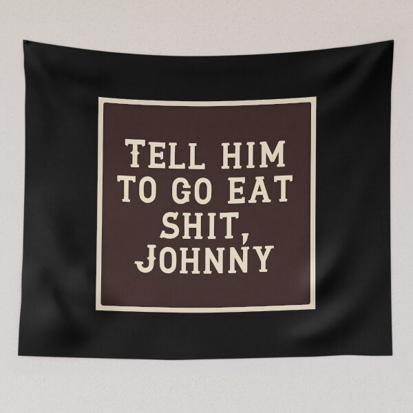 Item preview, Tell Him To Go Eat Shit Johnny Classic 		 designed and sold by adzwtghfz7.