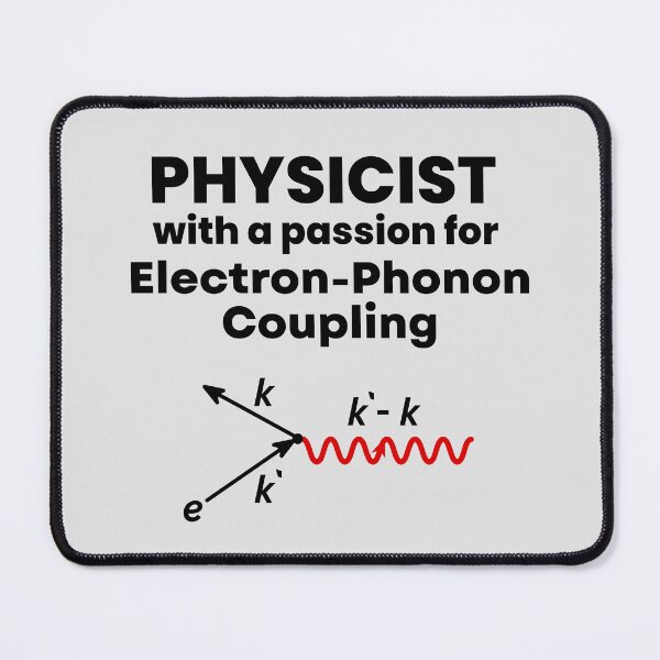 Item preview, Physicist with a Passion for Electron-Phonon Coupling. designed and sold by MPC-Mince-Pies.