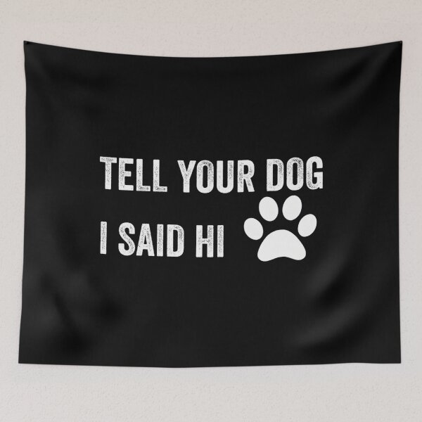 Item preview, Tell Your Dog I Said Hi Classic 		 designed and sold by adzwtghfz7.