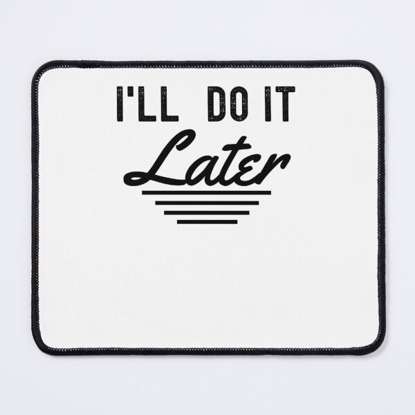 Item preview, I'll do it later funny procrastination lazy people designed and sold by snowry.