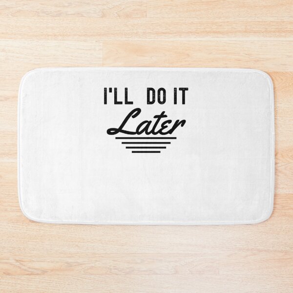 Item preview, I'll do it later funny procrastination lazy people designed and sold by snowry.