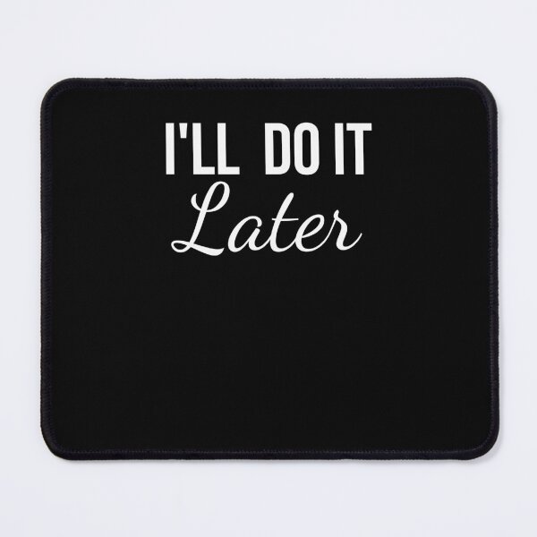 Item preview, I'll do it later funny procrastination lazy attitude designed and sold by snowry.